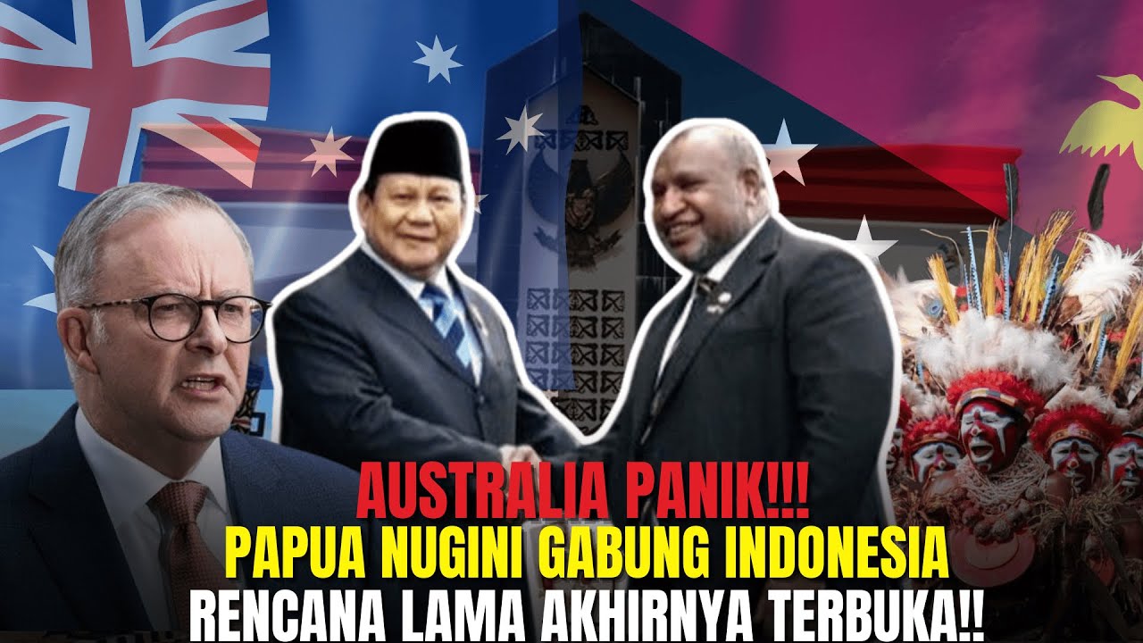 AUSTRALIA PANIK! PAPUA NUGINI RESMI MERAPAT KE INDONESIA, RENCANA LAMA TERKUAK!