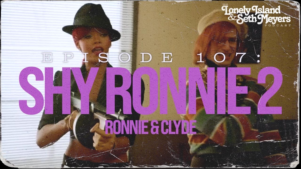 Shy Ronnie 2: Ronnie & Clyde | The Lonely Island and Seth Meyers Podcast Episode 107