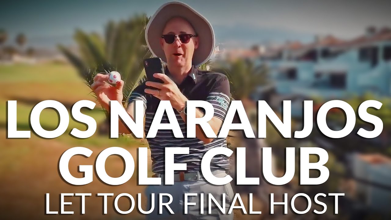 LADIES EUROPEAN TOUR FINAL - 5 Tips for Los Naranjos Golf Club in Spain #RaceToCostaDelSol