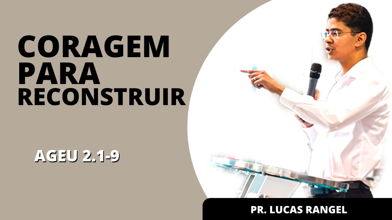 CORAGEM PARA RECONSTRUIR (Ageu 2: 1-9) | Pr. Lucas Rangel