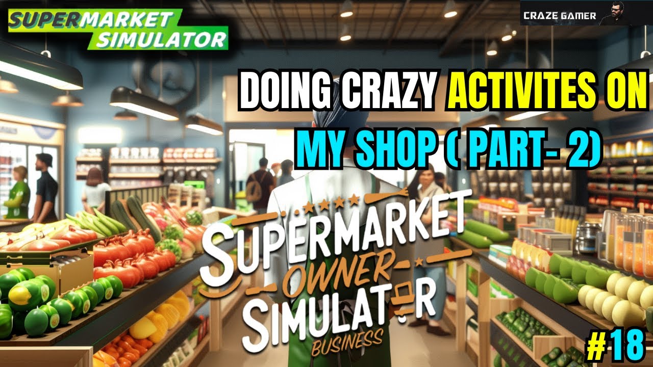 II DOING CRAZY ACTIVITES ON MY SHOP ( PART- 2) II SUPERMARKET SIMULATION  #18