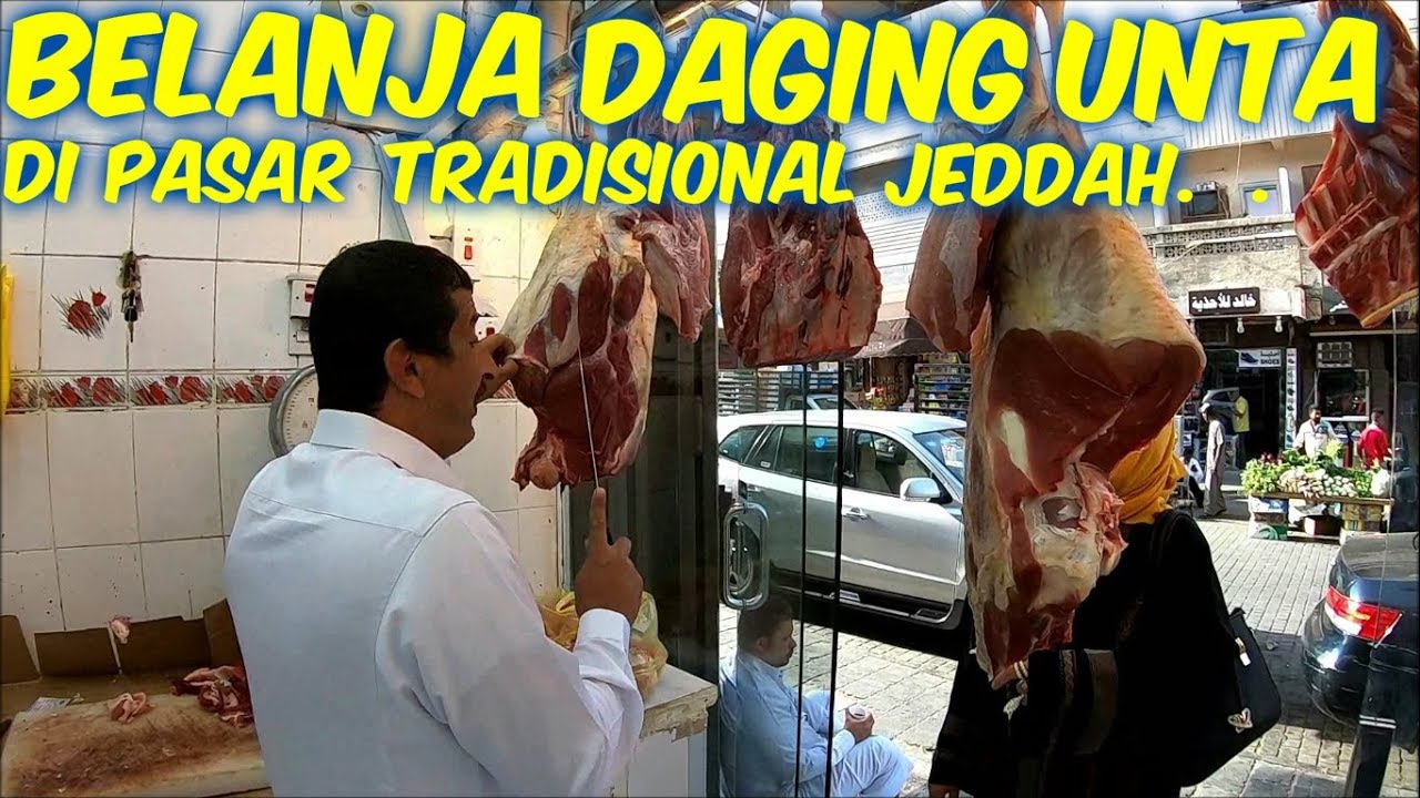 BELANJA DAGING UNTA DI PASAR TRADISIONAL JEDDAH.