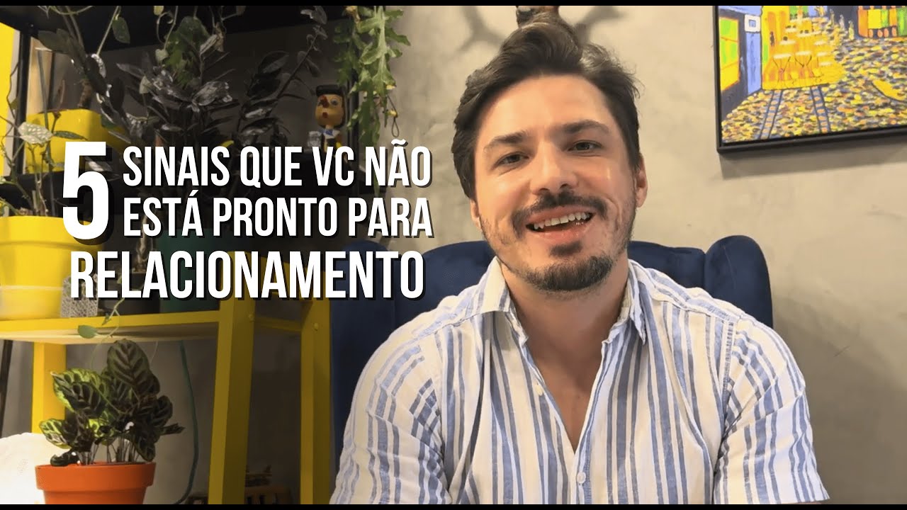 5 SINAIS de que você AINDA NÃO está pronto para namorar