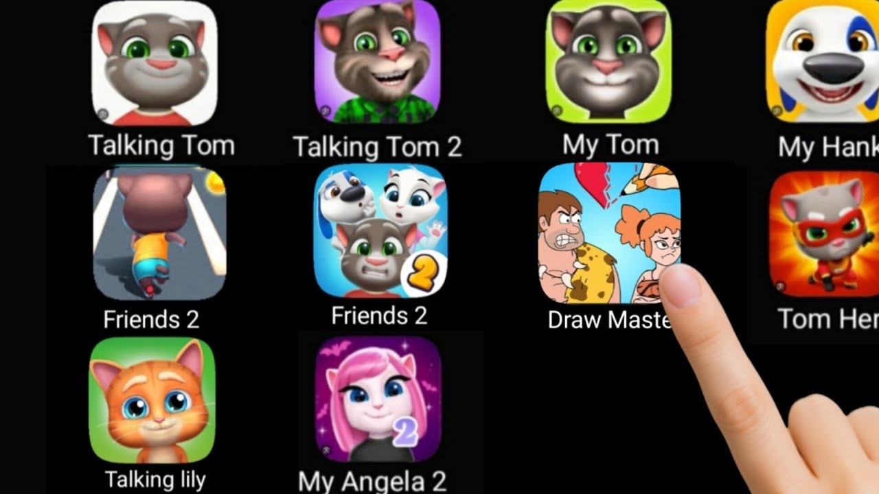 Talking Tom, Talking Tom 2,My Tom,My Hank, friends 2, Draw Master,Tom Hero, Talking lily 