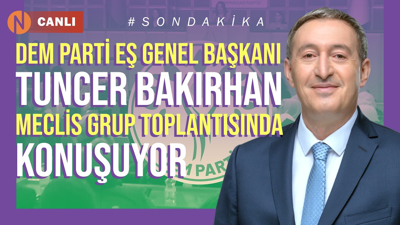 DEM PARTİ EŞ GENEL BAŞKANI TUNCER BAKIRHAN MECLİS GRUP TOPLANTISINDA KONUŞUYOR #CANLI