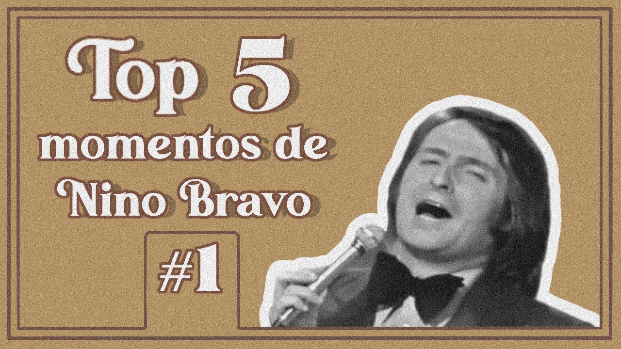 TOP 5, Algunos de los Mejores Momentos de Nino Bravo.- Especial 49 aniversario - Bravo Station -
