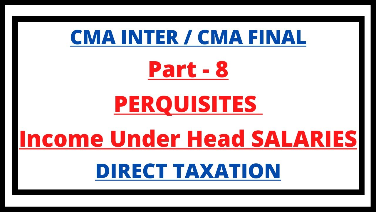 Perquisites | Income under the head Salaries | Direct Tax | CMA INTER | CMA Final | CMA Junction