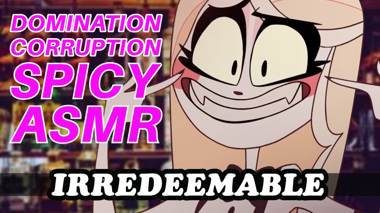 💕Verry Spicy | Corruption | Domination | IRREDEEMABLE || Charlie x Listener || #F4F || #HazbinHotel