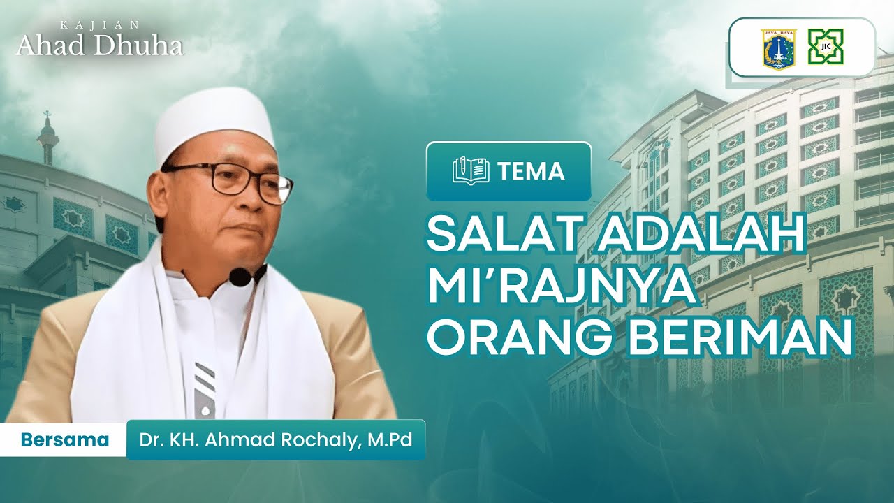 KAJIAN AHAD DHUHA | SALAT MI'ROJNYA ORANG BERIMAN : DR KH. AHMAD ROCHALI ALI, M.PD