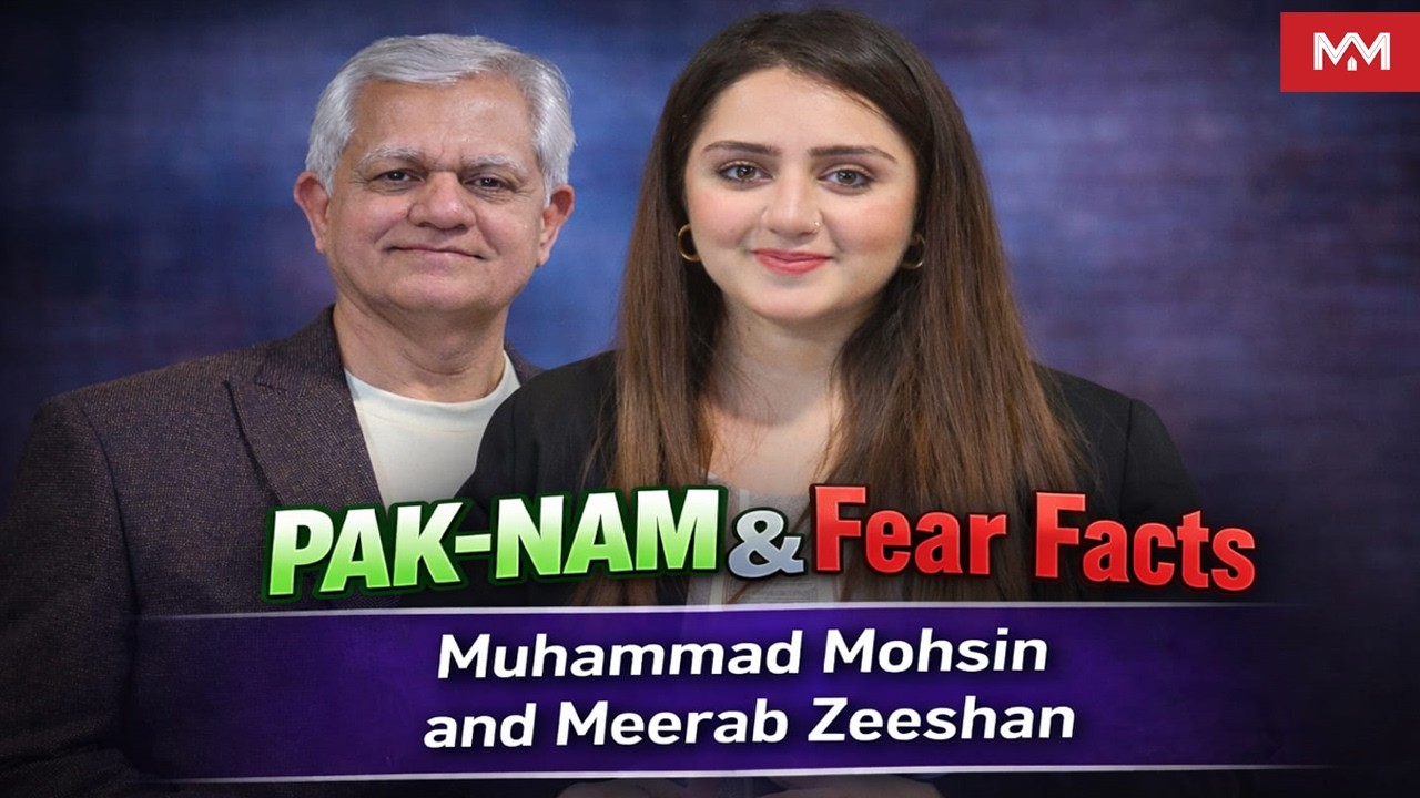 PAK-NAM Facts & Fear Facts | Muhammad Mohsin and Meerab Zeeshan