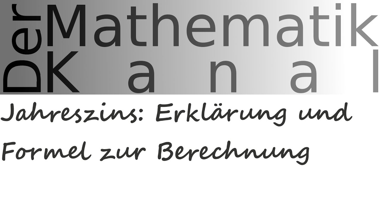 Jahreszins: Erkl&auml;rung und Formel zur Berechnung | DerMathematikKanal | Kapital | Zins | Zinssatz