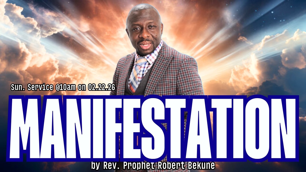 Sunday Service @10am on 02.22.26: MANIFESTATION by Rev. Prophet Robert Bekune