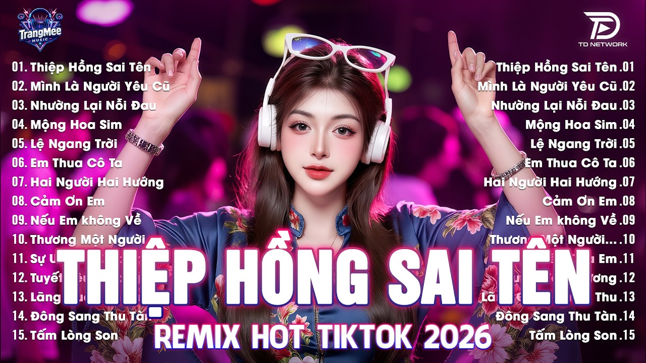 Thiệp Hồng Sai Tên Remix ♫ BXH Nhạc Trẻ EDM Hot Trend TRIỆU VIEW-Top 15 Bản EDM TikTok Hay Nhất 2026
