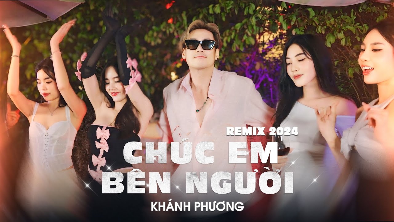 CH&Uacute;C EM B&Ecirc;N NGƯỜI REMIX 2024  - Kh&aacute;nh Phương | Chẳng biết c&oacute; ai n&oacute;i với em rằng... | Pool Party MV