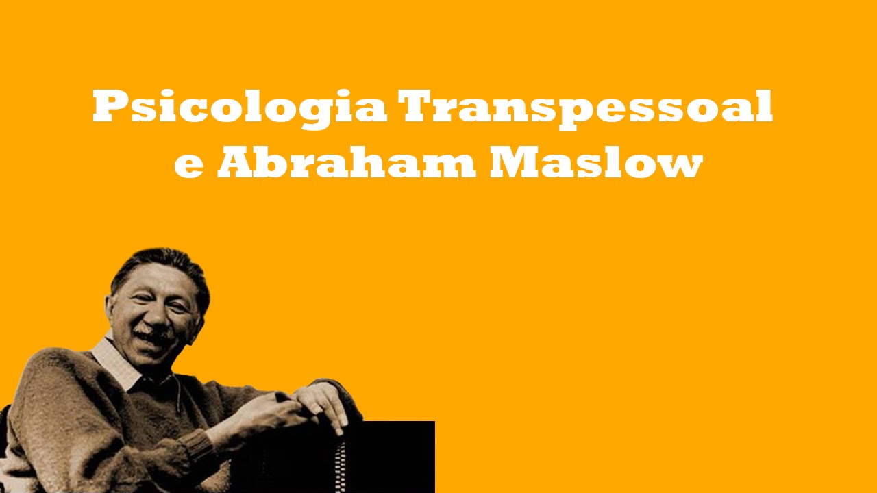 Psicologia Transpessoal e Abraham Maslow