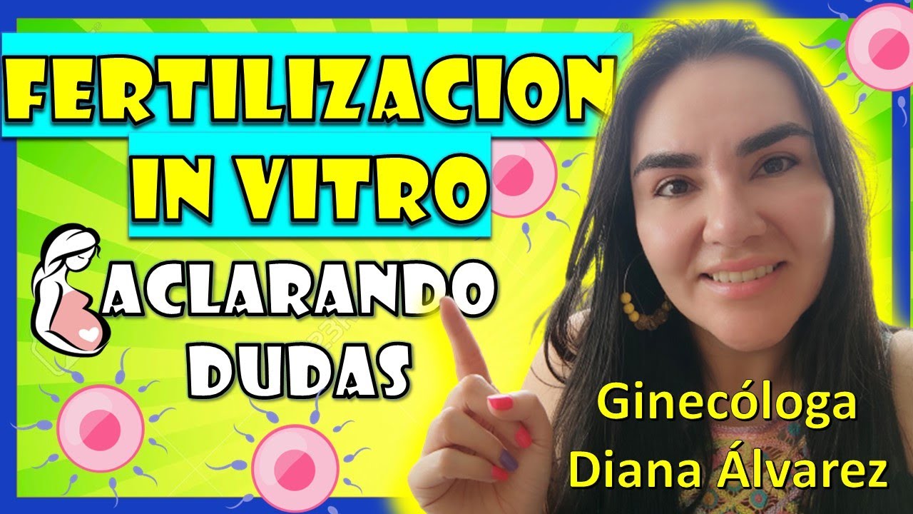 TODO SoBRE LA FERTILiZACION IN ViTRO, por GINECOLOGA DIANA ALVAREZ