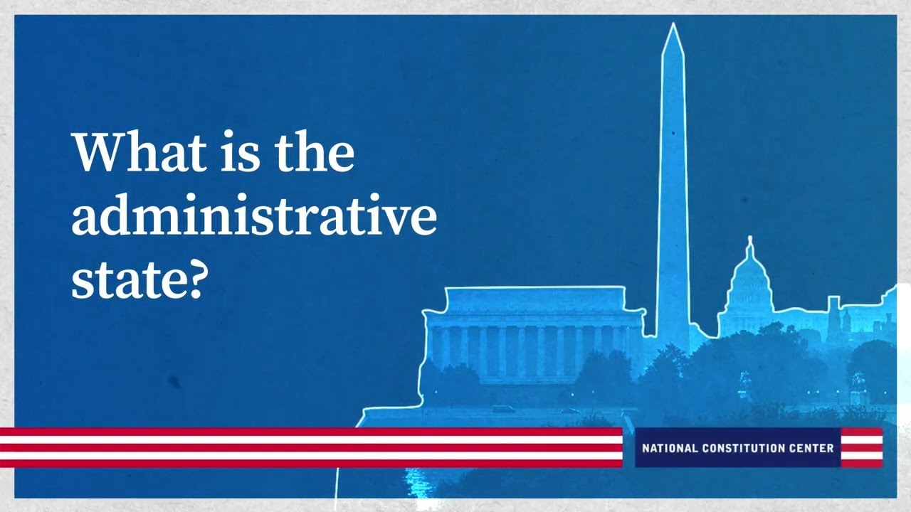 What is the &ldquo;administrative state?&rdquo;