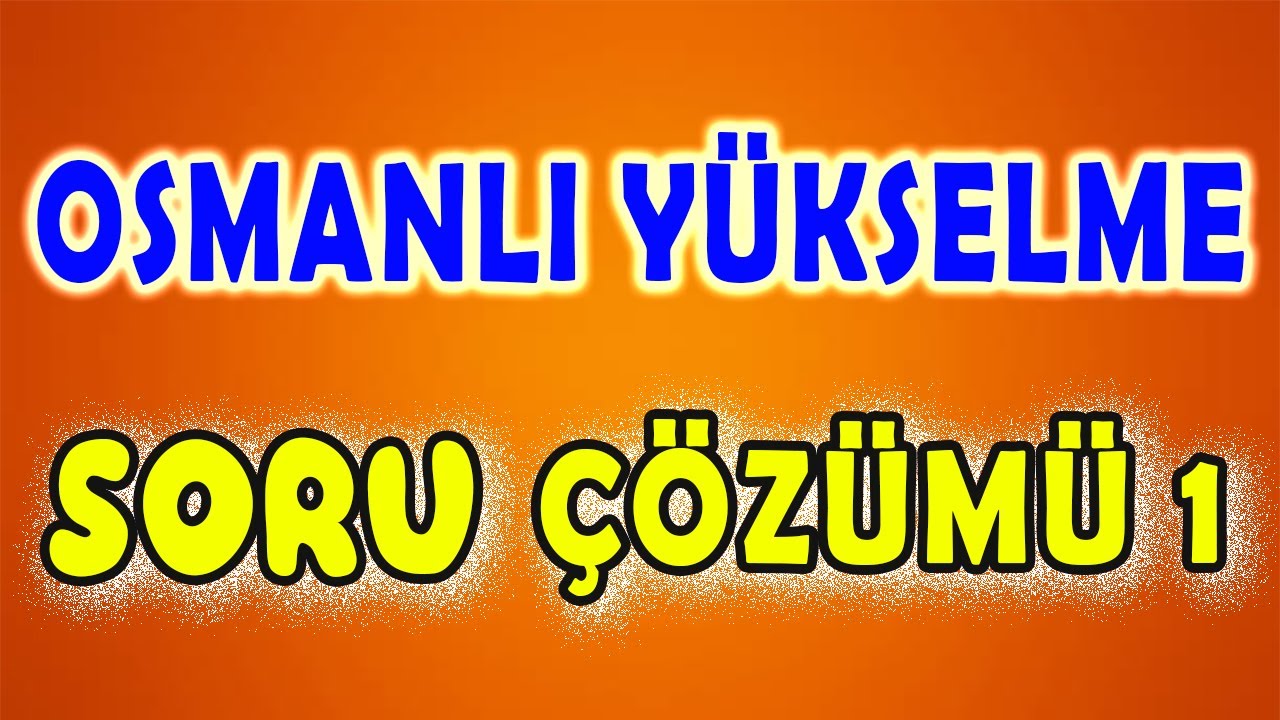 Osmanlı Yükselme Dönemi 1 - Soru Çözümü - KPSS YKS MSÜ Tarih 2024