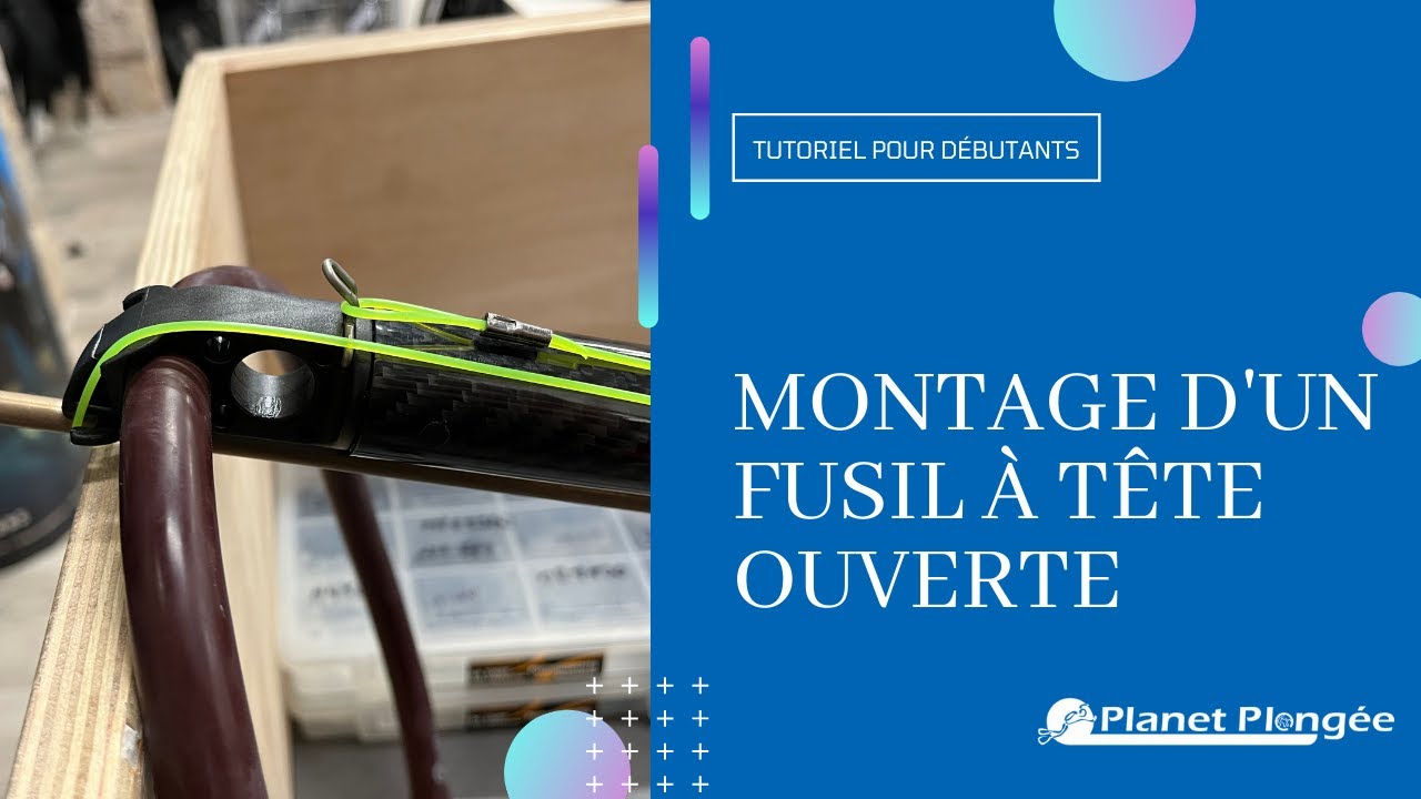 Tutoriel : Comment monter soi même un fusil de chasse sous-marine à tête OUVERTE ?
