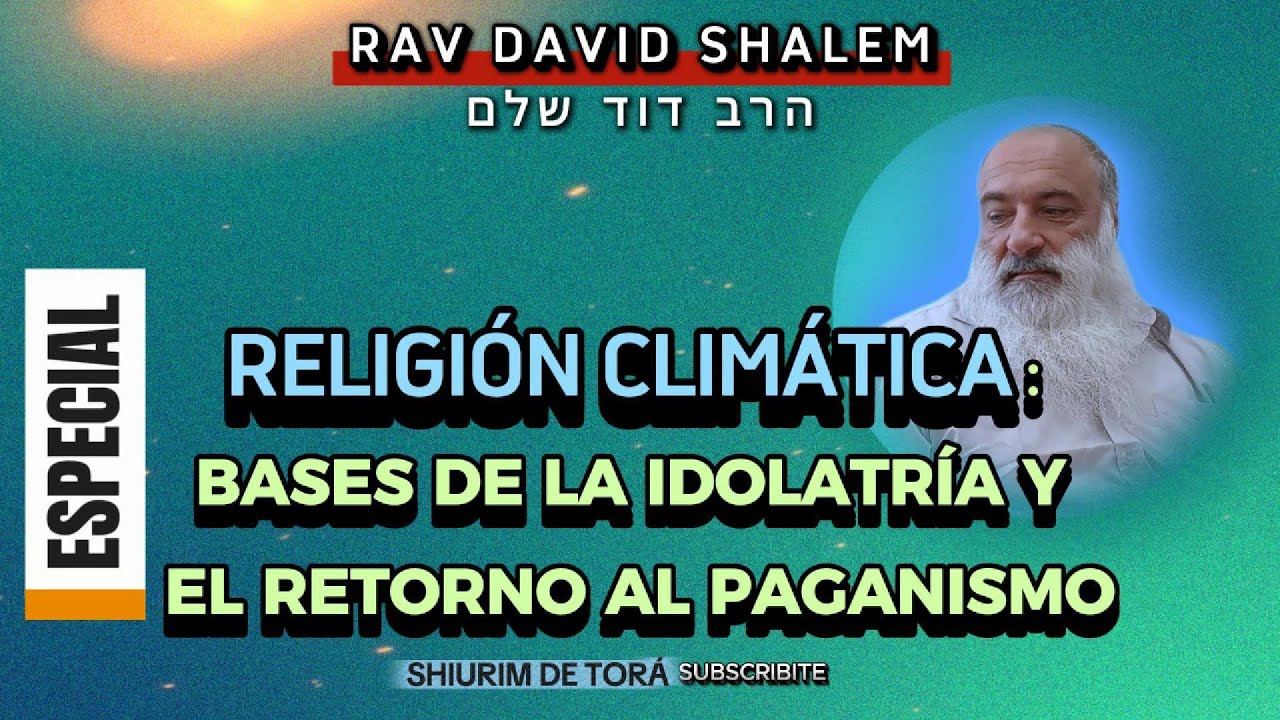 #RELIGIÓN #CLIMÁTICA: Bases de #Idolatría y un Retorno al #Paganismo | Rav David Shalem