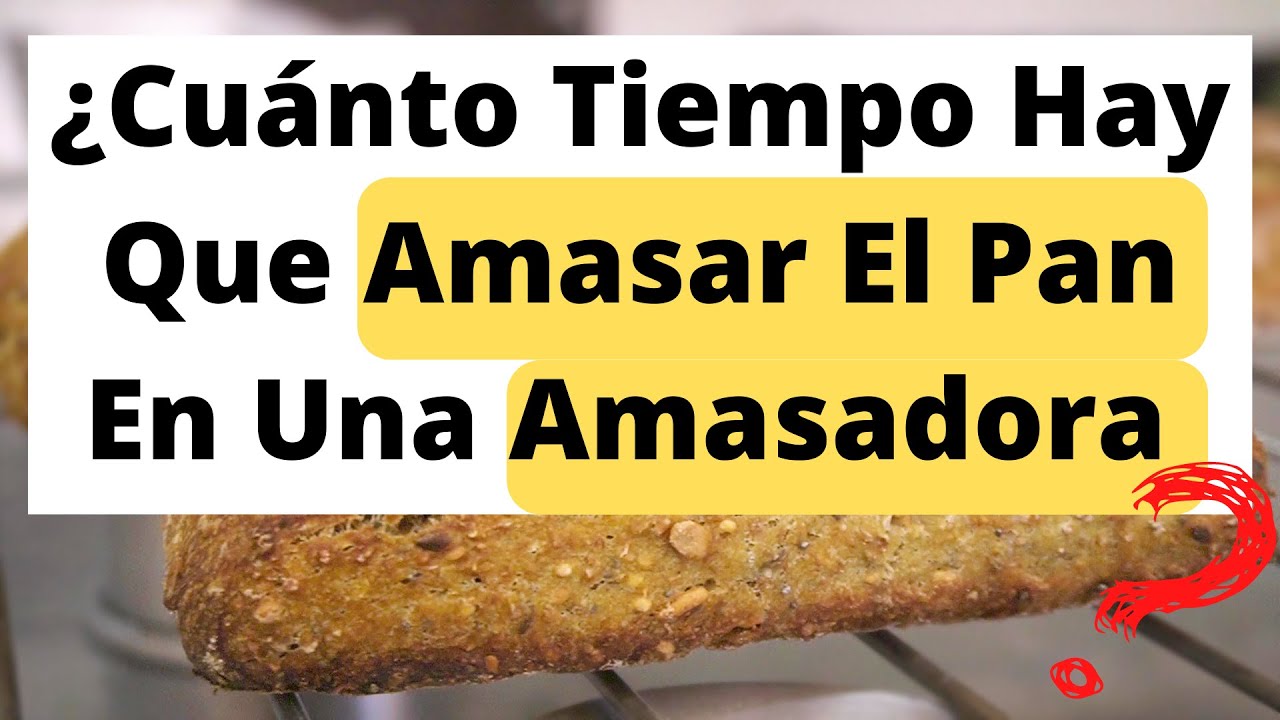Cuanto TIEMPO Hay Que AMASAR El PAN En Una AMASADORA??