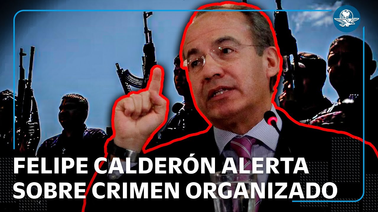 Felipe Calder&oacute;n asegura que el crimen organizado ya sustituye al Estado en Latinoam&eacute;rica