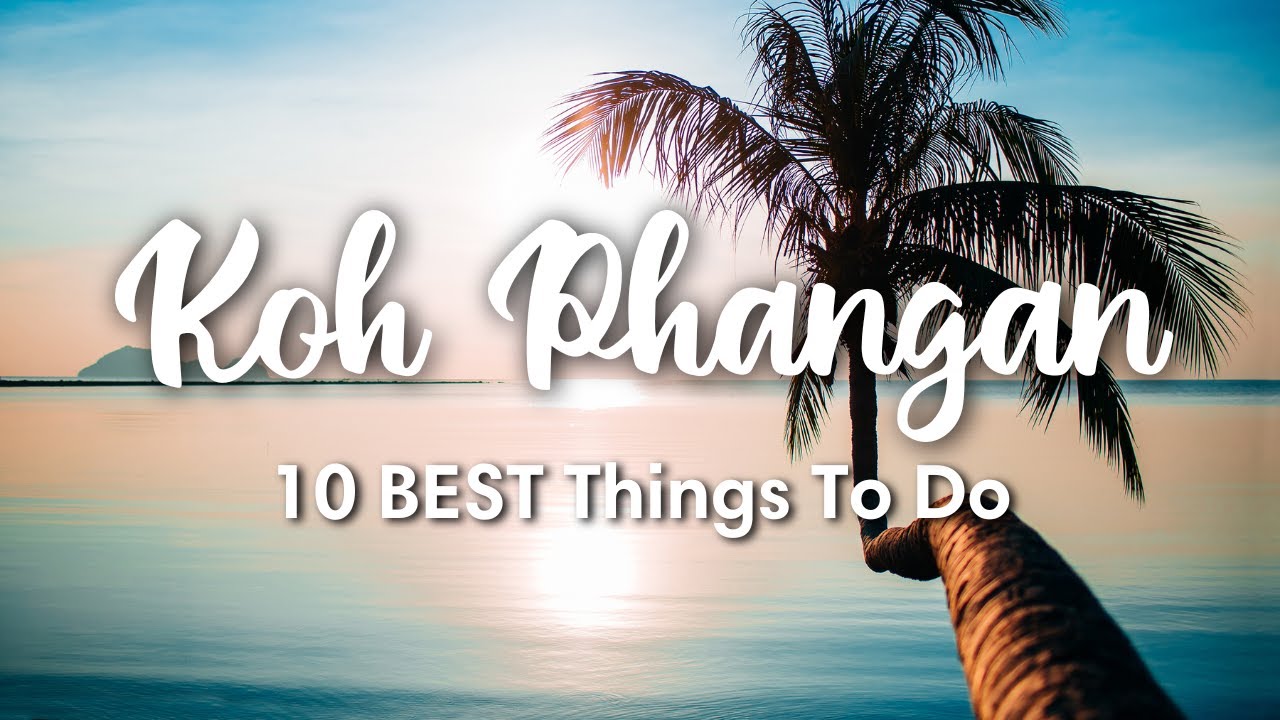 KOH PHANGAN, THAILAND | 10 Incredible Things To Do In & Around Koh Phangan