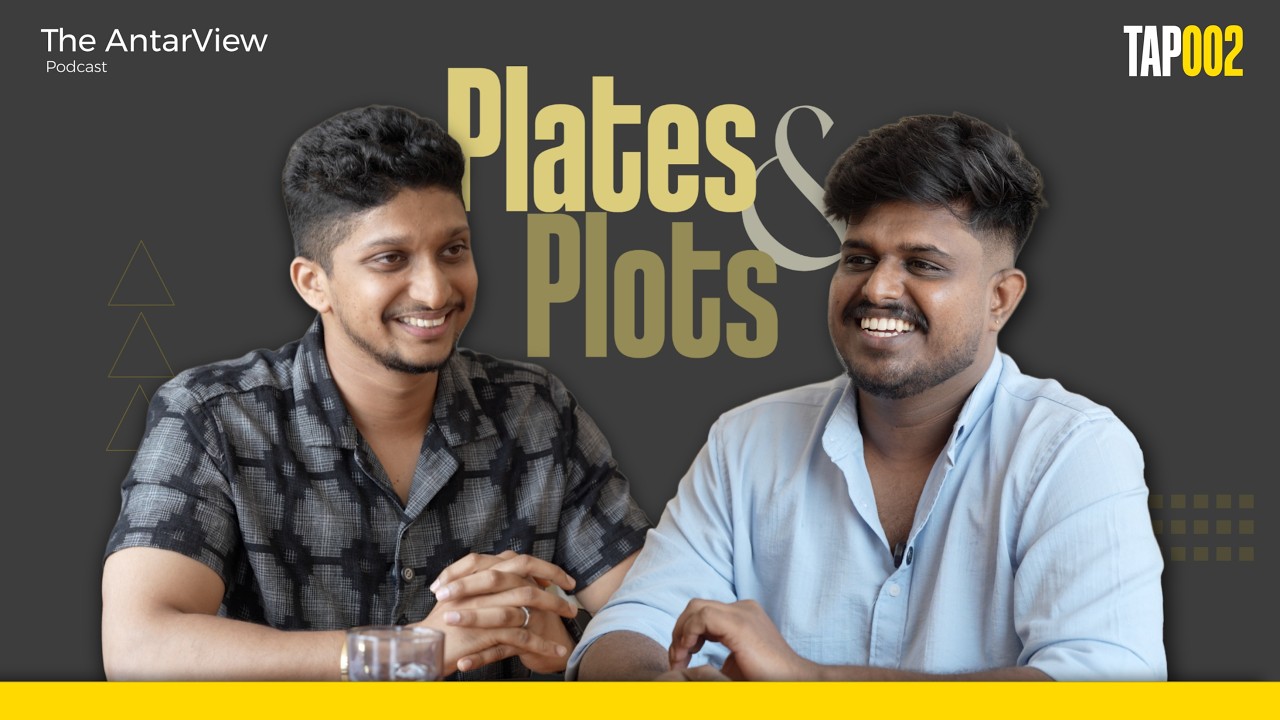 Plates & Plots: Kasaragod, Thailand & Beyond | Gokul N Nair | TAP002 | The AntarView Podcast