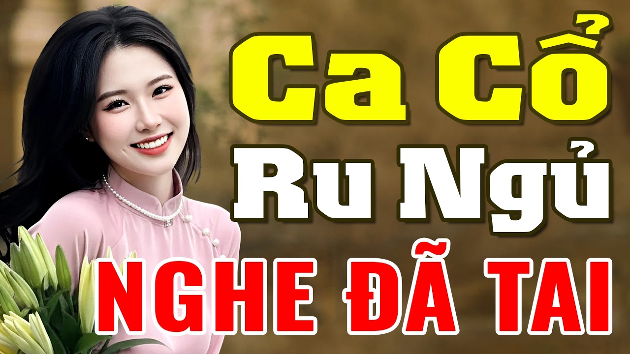Ca Cổ Ru Ngủ Nghe Đã Tai - Tân Cổ Giao Duyên Ngọt Ngào Dễ Vào Giấc Ngủ - Nhạc Ca Cổ Ru Ngủ Tới Sáng