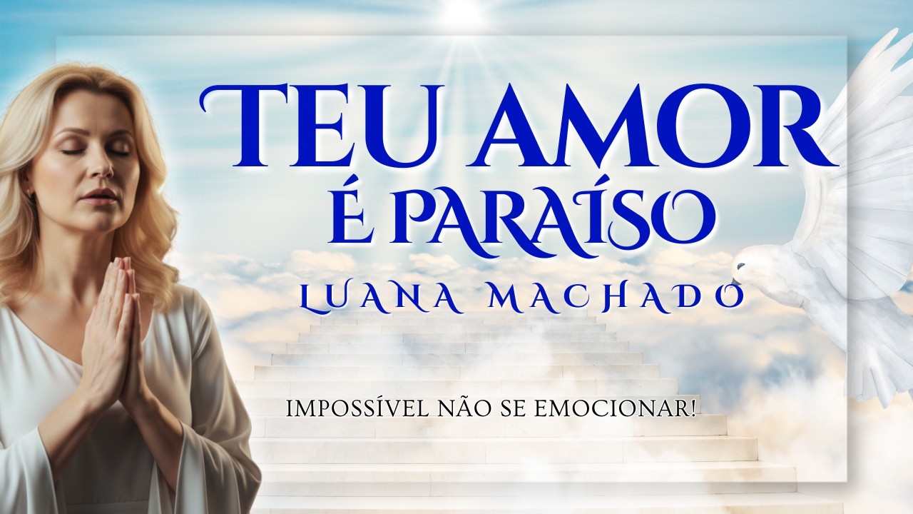 LUANA MACHADO - Teu amor é Paraíso | Música Gospel | Música Evangélica | Louvores | Vídeo Oficial