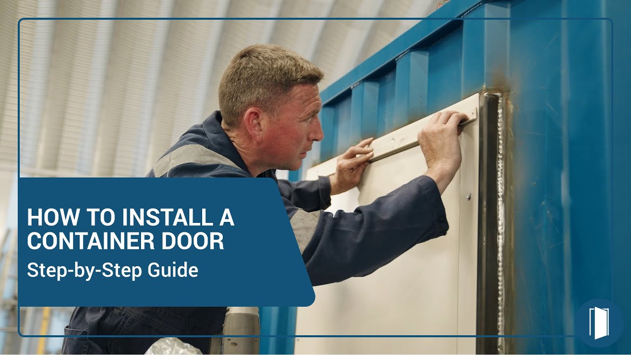 HOW TO INSTALL A CONTAINER DOOR (A STEP BY STEP GUIDE)