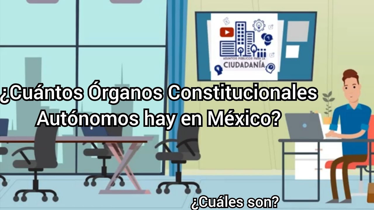 ¿Cuáles son los Órganos Constitucionales Autónomos en México? 🇲🇽 ¿Qué son?  ¿Cuántos son?