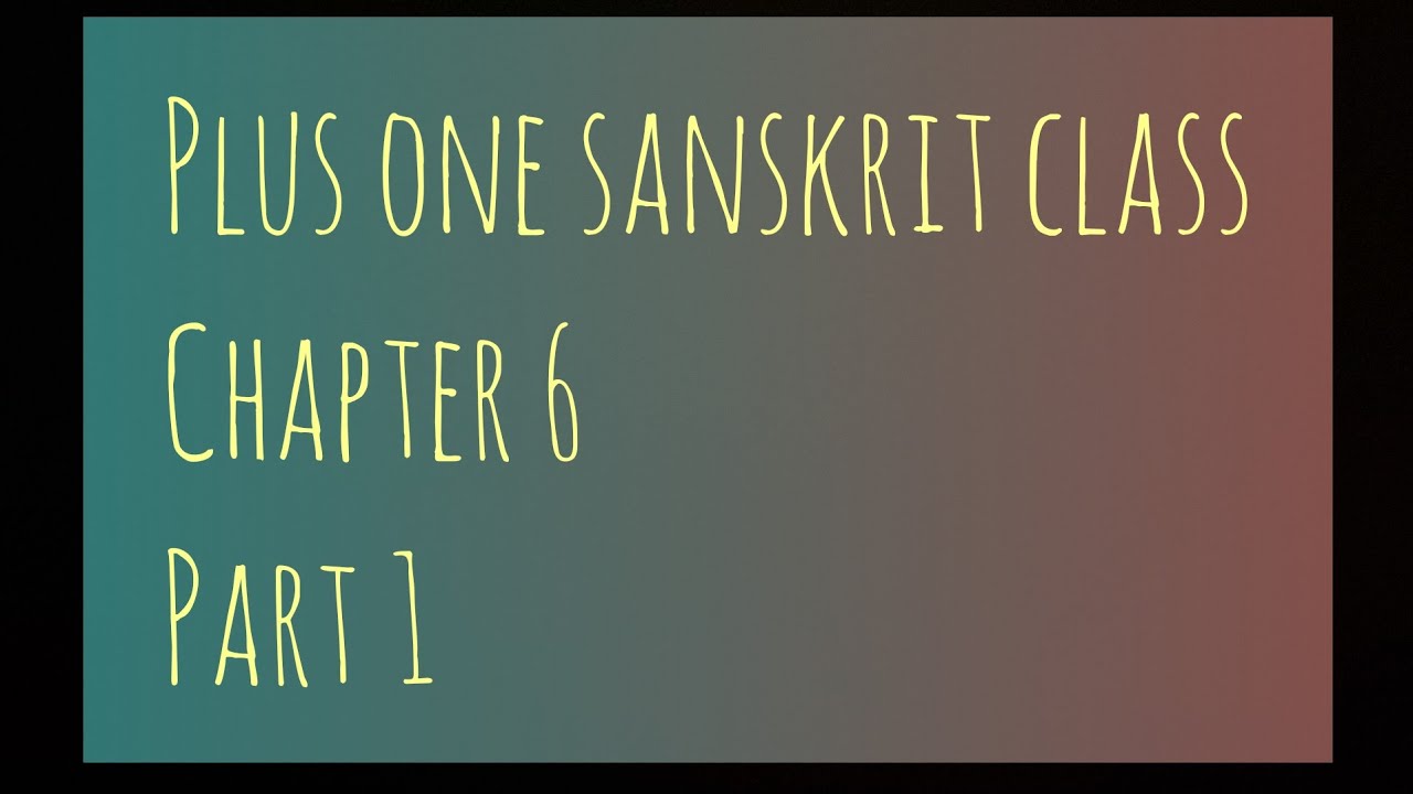 Plus one Sanskrit class | chapter 6| part 1
