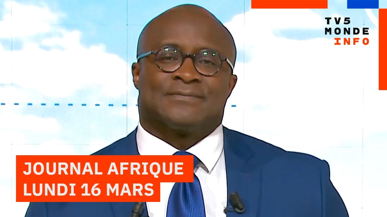 Le journal Afrique du lundi 16 mars 2026 sur TV5MONDE