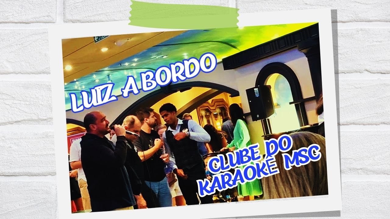 Luiz a Bordo|Clube do Karaokê MSC