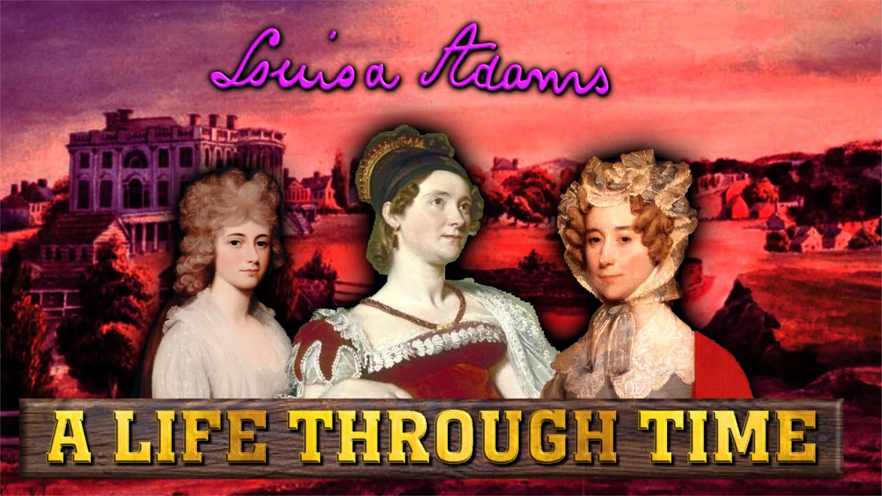 Louisa Adams: A Life Through Time (1775-1852)