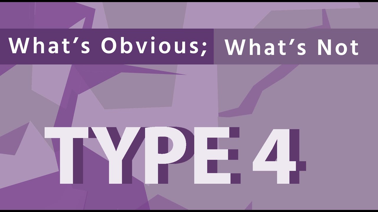 What's obvious; what's not | Type 4