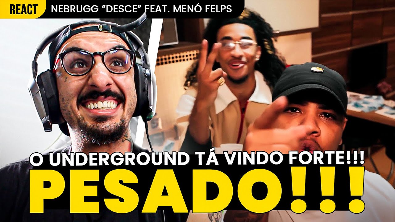 O UNDERGROUND VEM FORTE!!! NEBRUGG FT. MENO FELPS - DESCE [REAÇÃO]