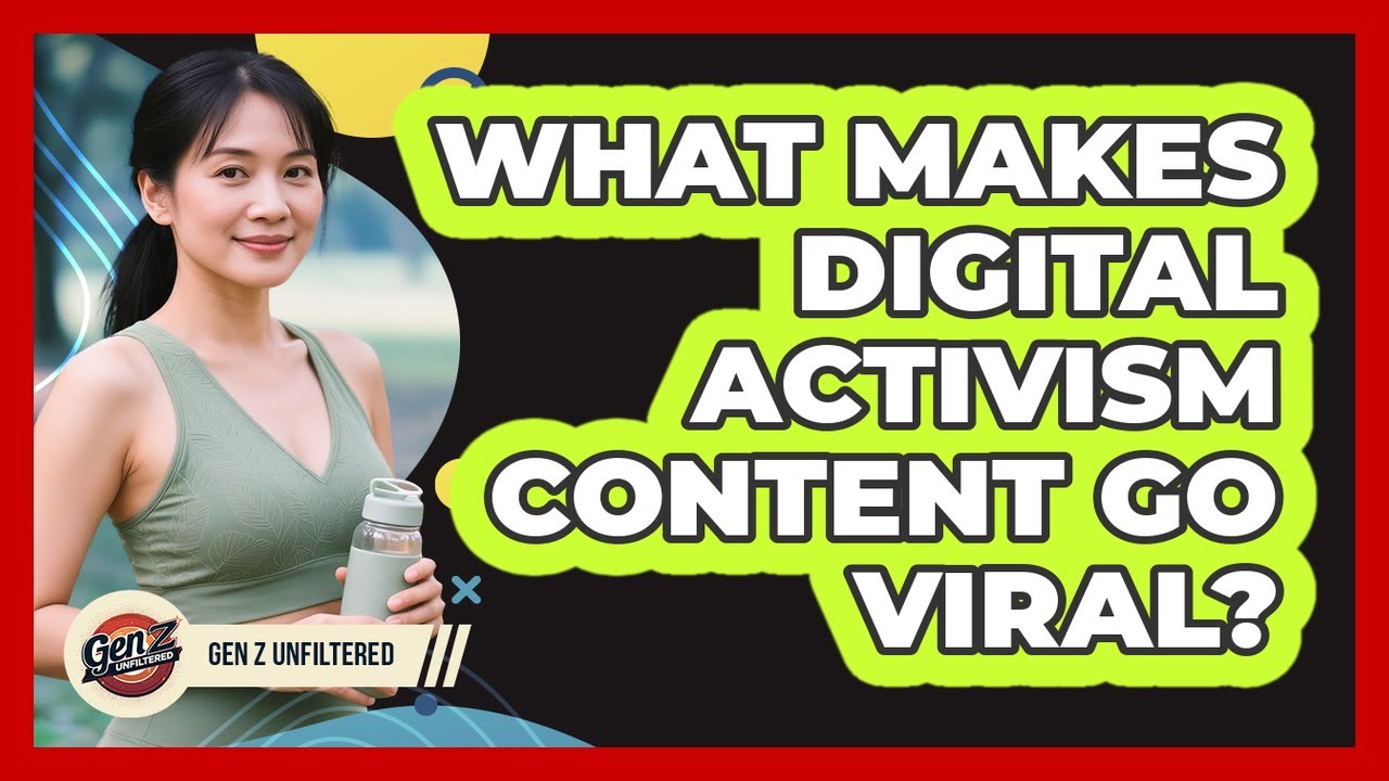 What Makes Digital Activism Content Go Viral? - Gen Z Unfiltered