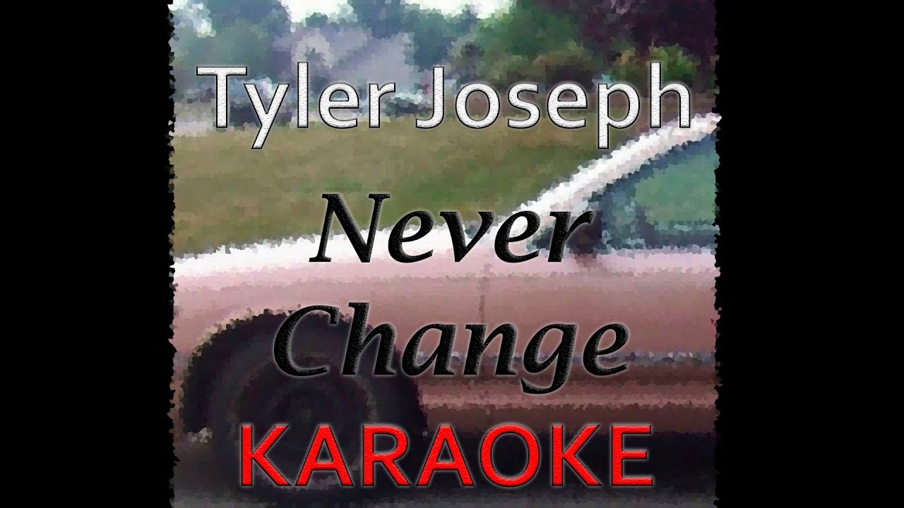 Tyler Joseph - Never Change (Karaoke)