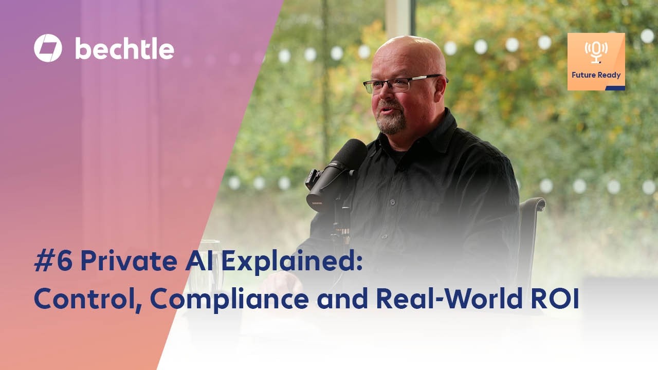 Private AI is Not Anti-Cloud, It’s Pro-Control | Future Ready with Bechtle | Episode 6