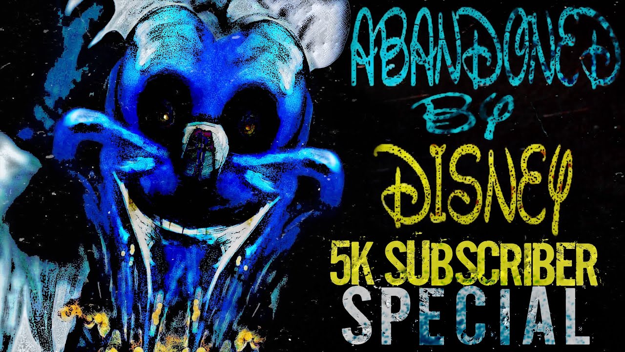 Abandoned by Disney 5k Subscriber Special CreepyPasta