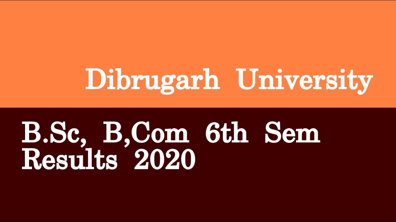 Dibrugarh University B Sc, B,Com 6th Sem Results 2020