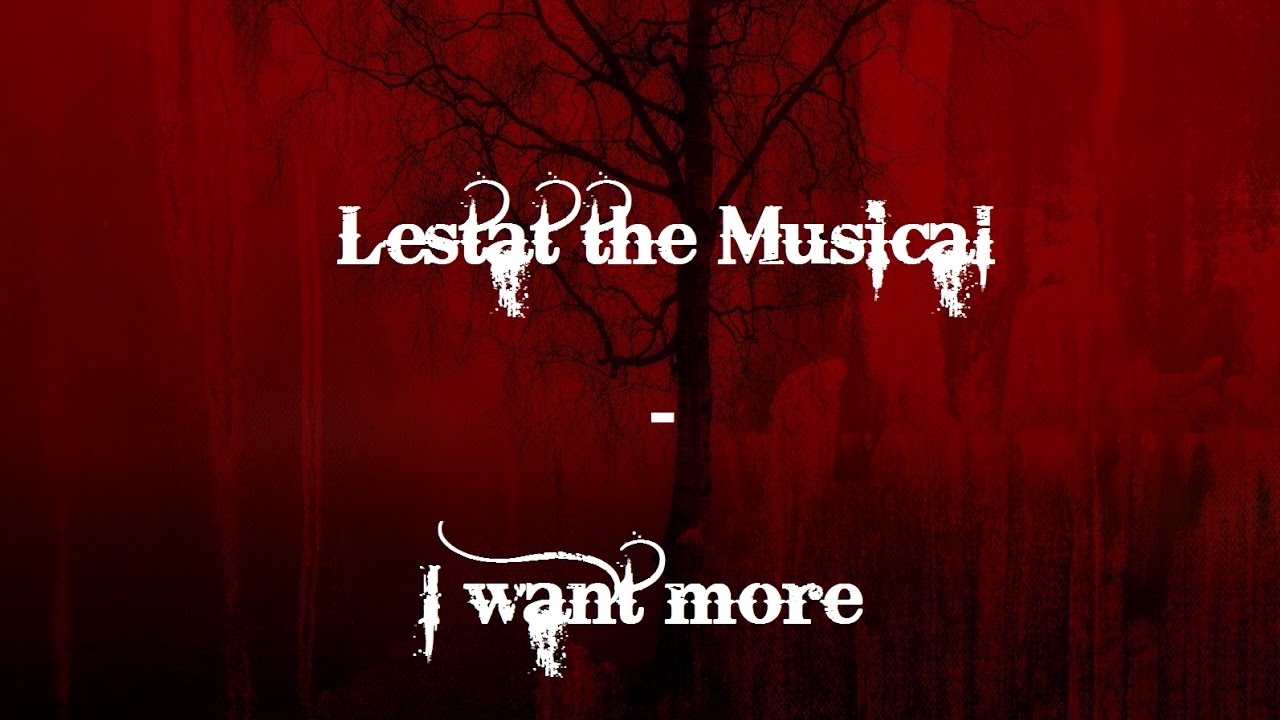 Lestat the Musical - I want more (Lyrics)