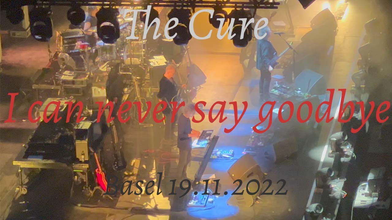 The Cure - I can never say goodbye  - Konzert in Basel vom 19.11.2022