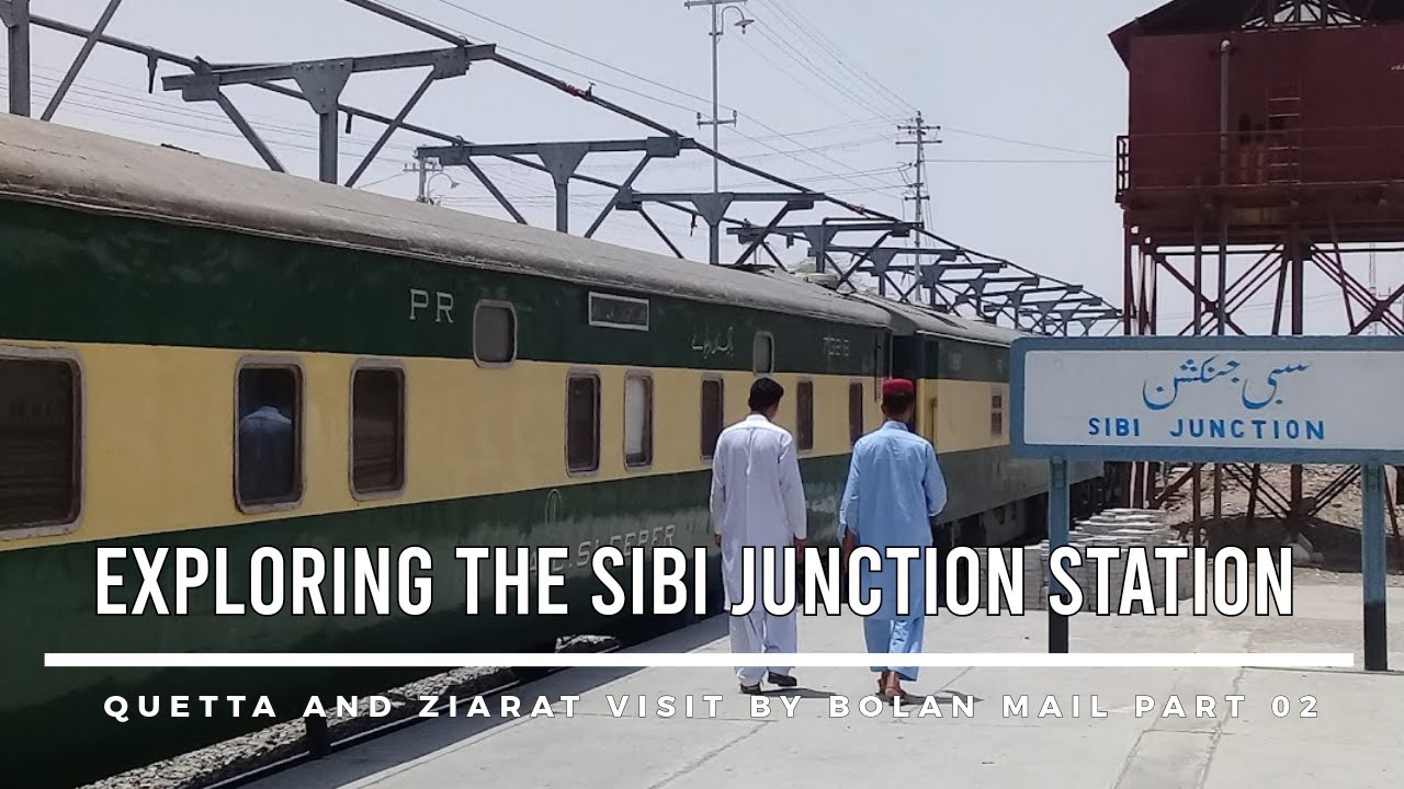 Sibi Junction Railway Station: A Journey Through the Bolan Mail Route from Karachi to Quetta Part 2