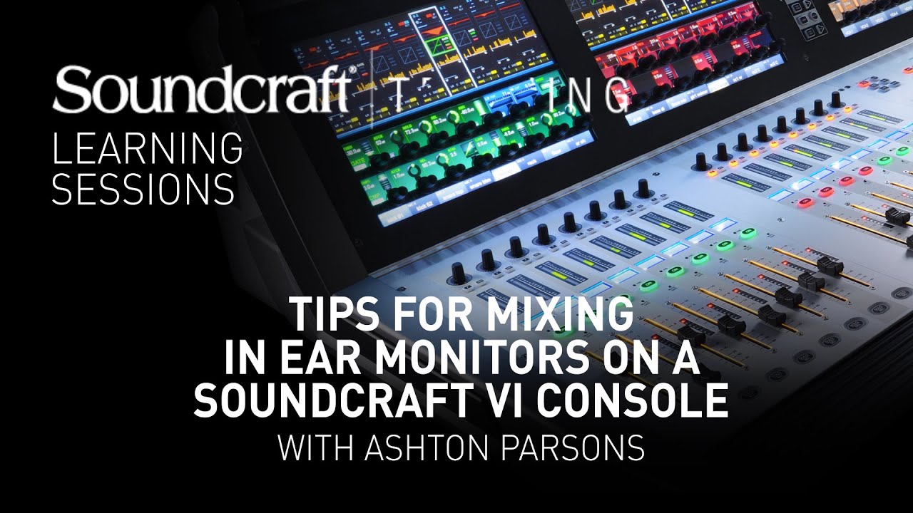 Soundcraft | Tips for Mixing In-Ear Monitors on a Soundcraft Vi Console with Ashton Parsons