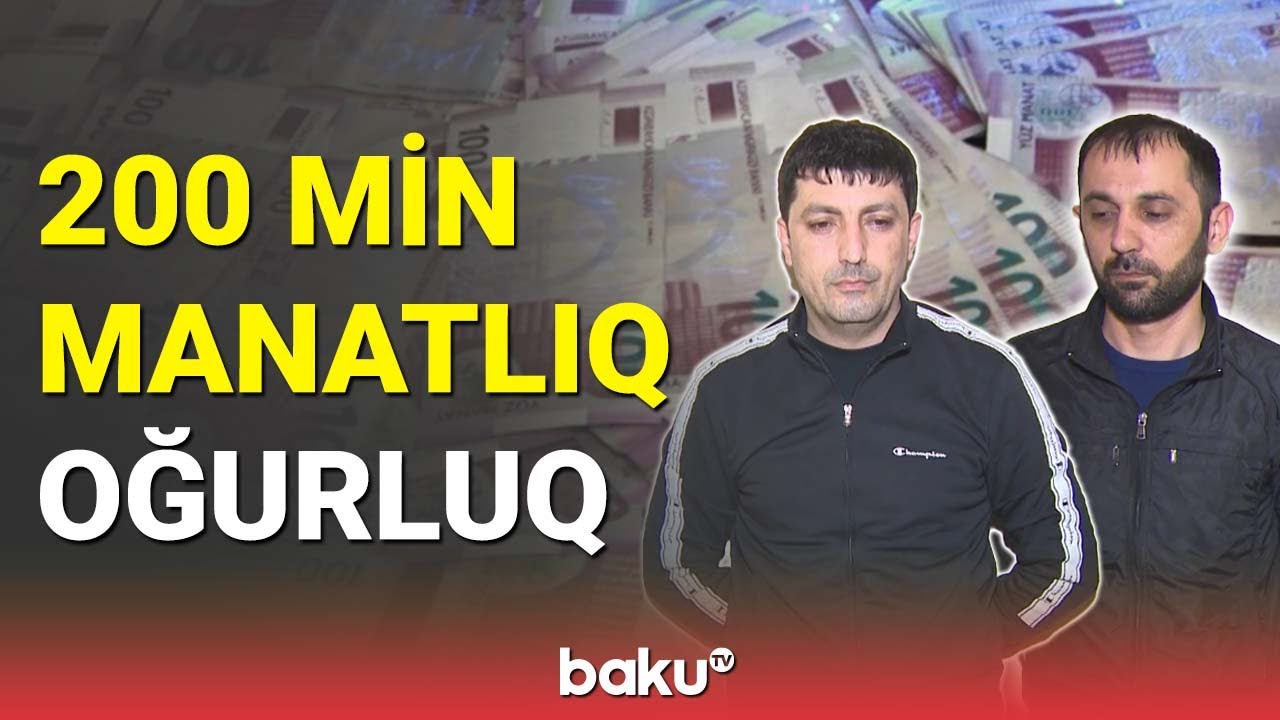 Bakıda 200 min manatlıq oğurluq edənlər saxlanıldı - BAKU TV