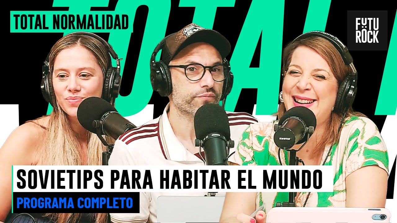 SOVIETIPS PARA HABITAR EL MUNDO | PROGRAMA COMPLETO de TOTAL NORMALIDAD