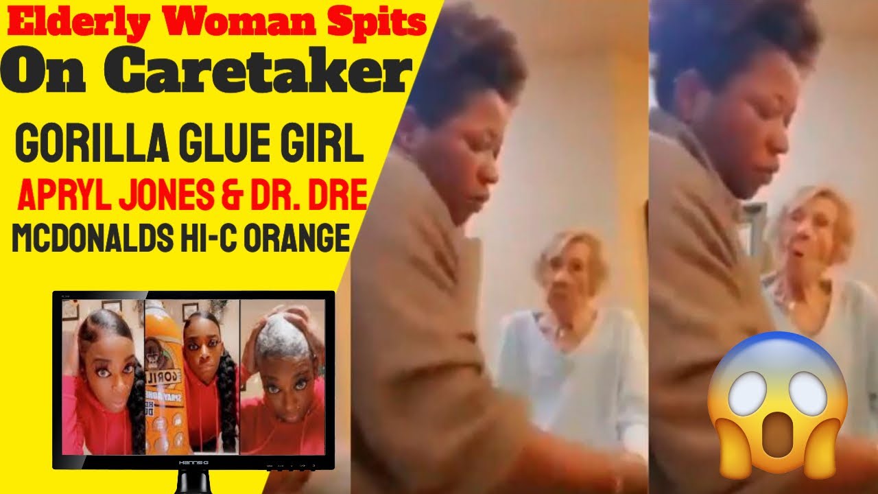 Elderly Woman Spits on Caretaker, Gortilla Glue Girl, Apryl Jones Dr. Dre...